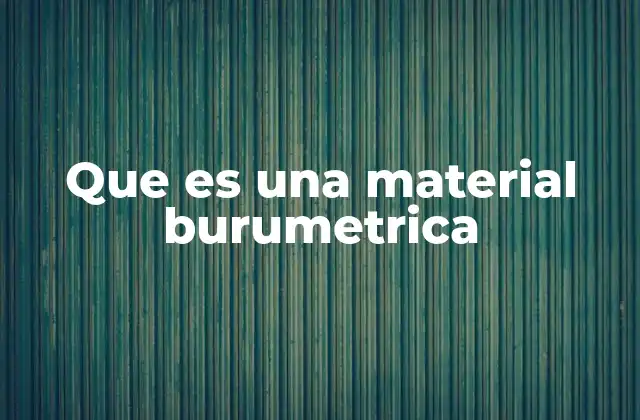 Aplicaciones de los materiales burumétricos en la ciencia
