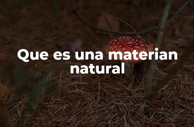 Que es una Materian Natural