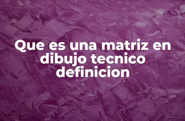 Que es una Matriz en Dibujo Tecnico Definicion 2 Uso de matrices para optimizar diseños técnicos