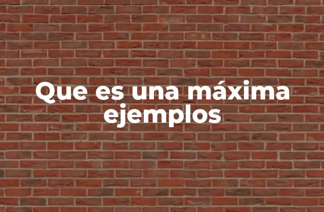 Que es una Máxima Ejemplos