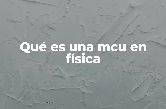 Qué es una Mcu en Física