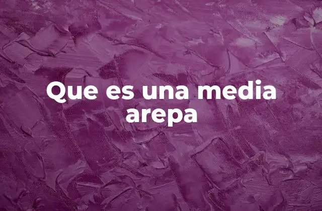 Que es una Media Arepa