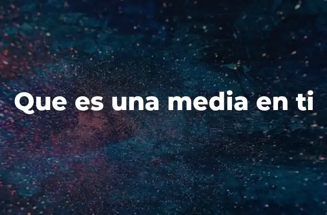 Que es una Media en Ti