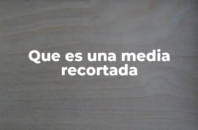 Características y beneficios de las medias recortadas