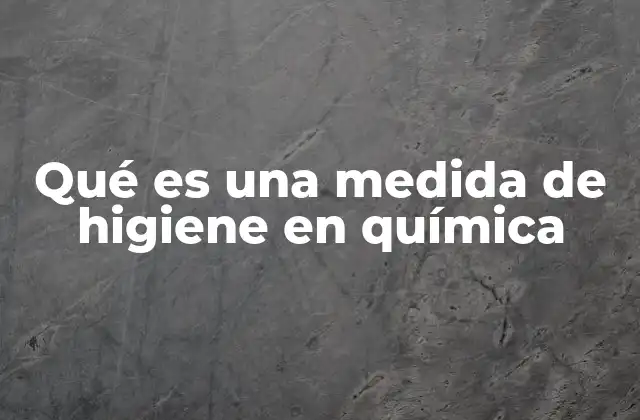 La importancia de la higiene en los laboratorios químicos