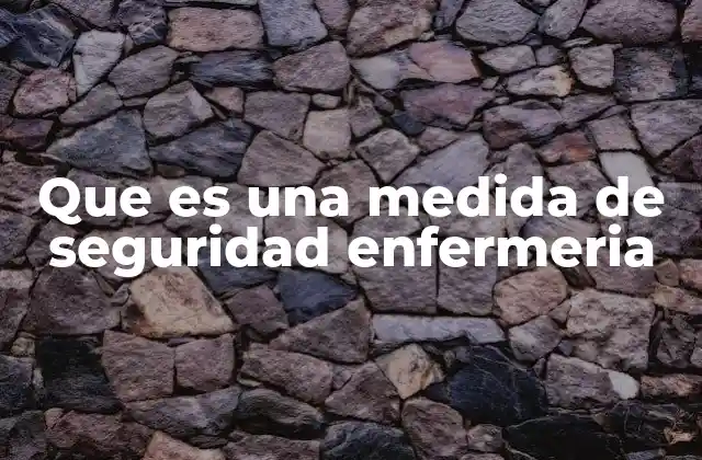 Que es una Medida de Seguridad Enfermeria