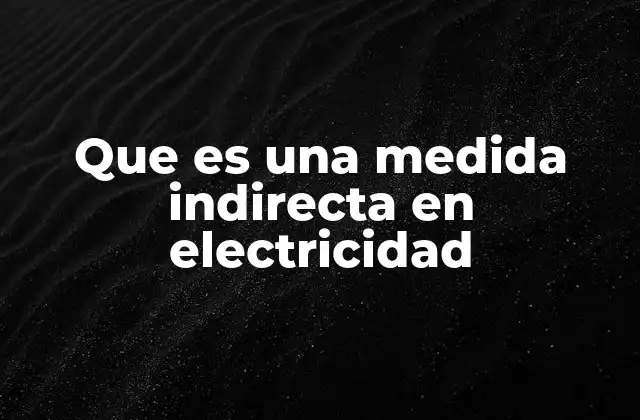 Que es una Medida Indirecta en Electricidad
