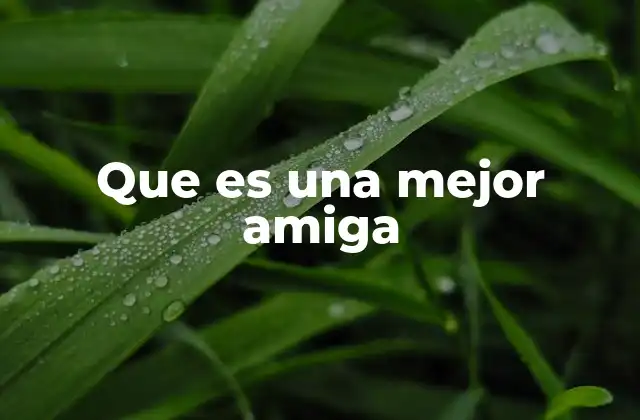 Que es una Mejor Amiga