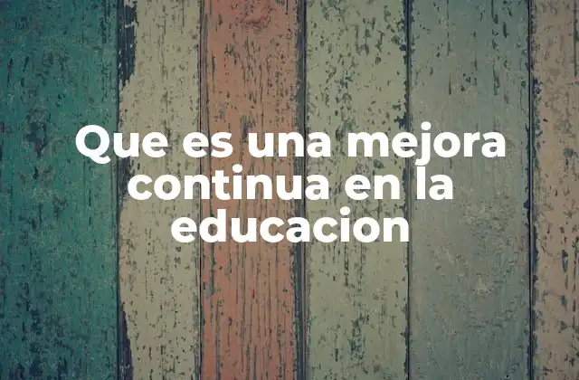 Que es una Mejora Continua en la Educacion