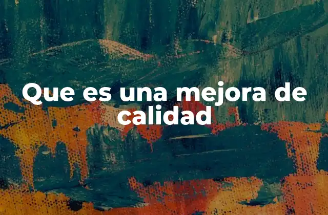 Que es una Mejora de Calidad