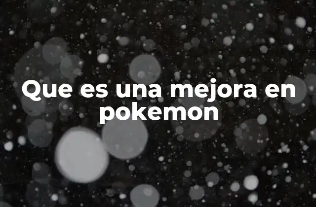 Que es una Mejora en Pokemon