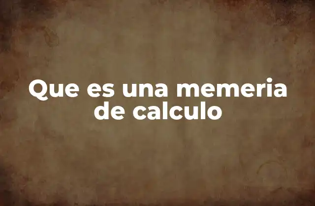 Que es una Memeria de Calculo