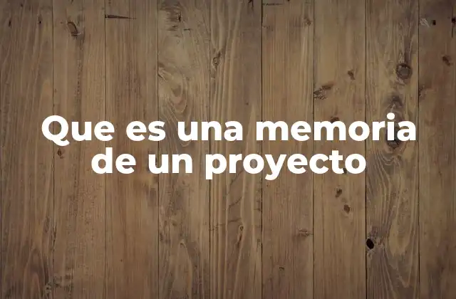 Que es una Memoria de un Proyecto