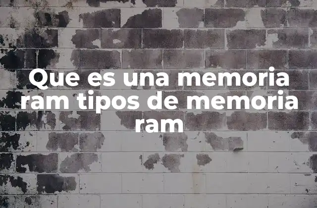 Que es una Memoria Ram Tipos de Memoria Ram