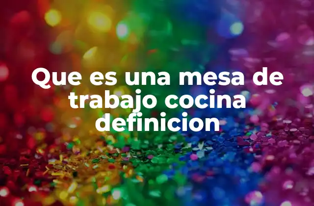 La importancia de la superficie de trabajo en la cocina