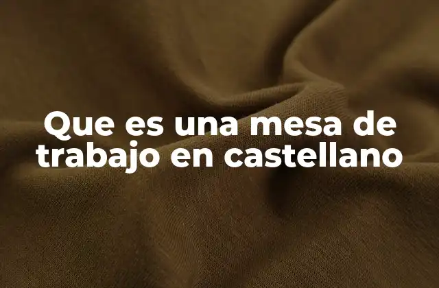 La importancia de las mesas de trabajo en el entorno laboral