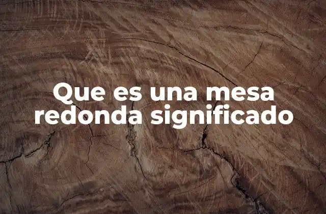 El valor simbólico de la mesa redonda