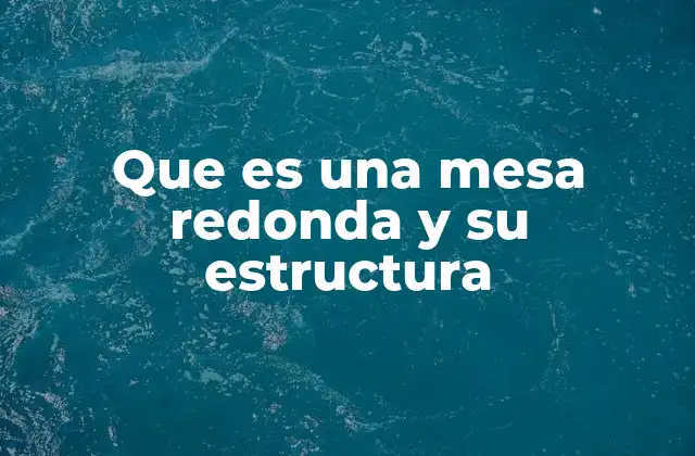 Características distintivas de las mesas redondas