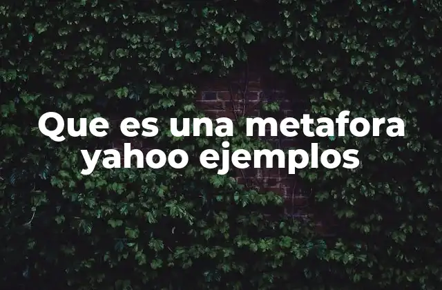 Que es una Metafora Yahoo Ejemplos