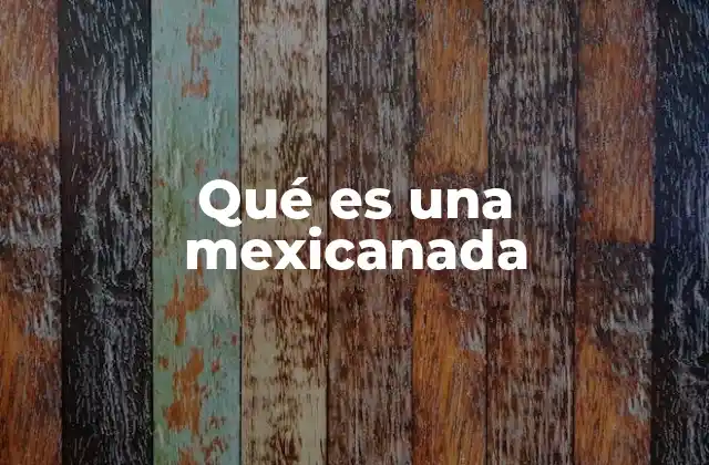 Qué es una Mexicanada