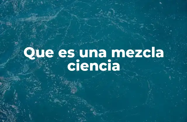 Que es una Mezcla Ciencia