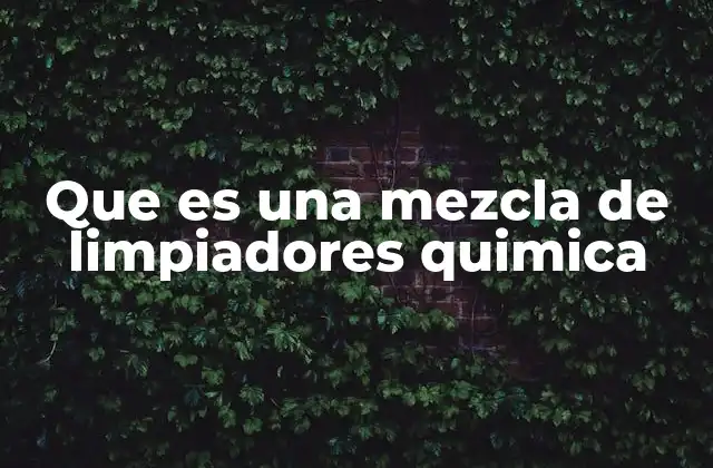 ¿Cómo afecta la química de los limpiadores en la mezcla?