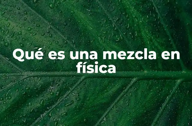 Características de las mezclas en la ciencia