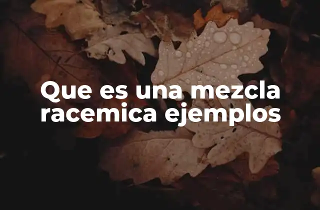 Que es una Mezcla Racemica Ejemplos
