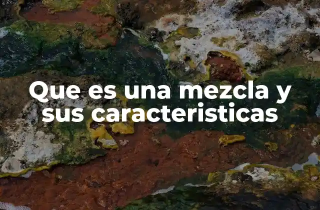 Que es una Mezcla y Sus Caracteristicas