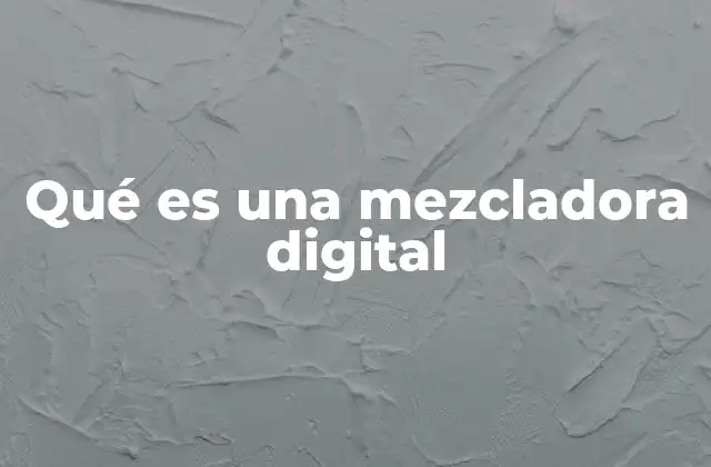 Qué es una Mezcladora Digital 2 ¿Cómo funciona una mezcladora digital en comparación con una analógica?