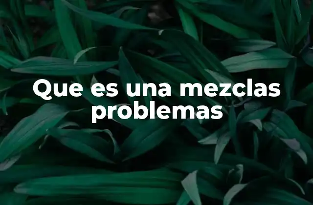 Que es una Mezclas Problemas