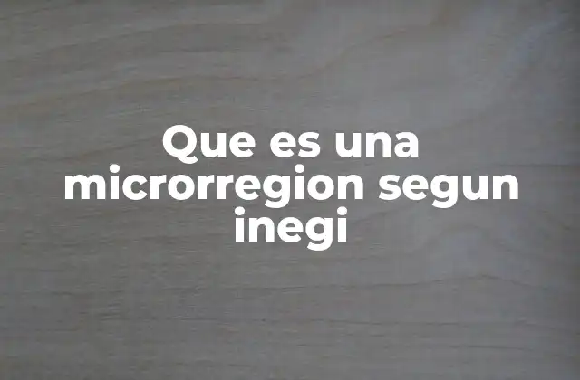 Que es una Microrregion Segun Inegi 2 La importancia de las microrregiones en el análisis territorial
