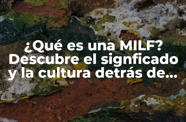 ¿qué es una Milf? Descubre el Signficado y la Cultura Detrás de Este Término