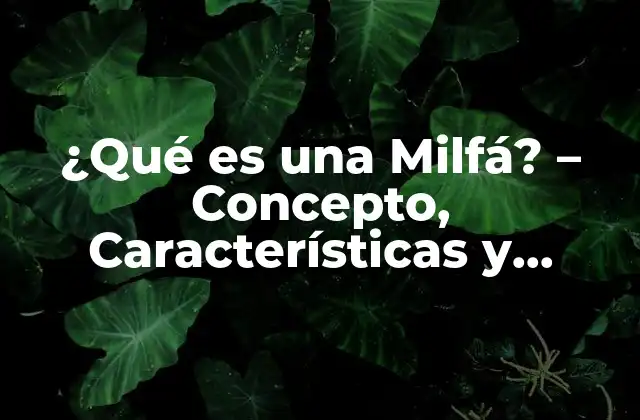 ¿qué es una Milfá? – Concepto, Características y Significado