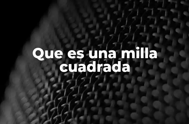 Que es una Milla Cuadrada