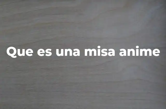 Que es una Misa Anime