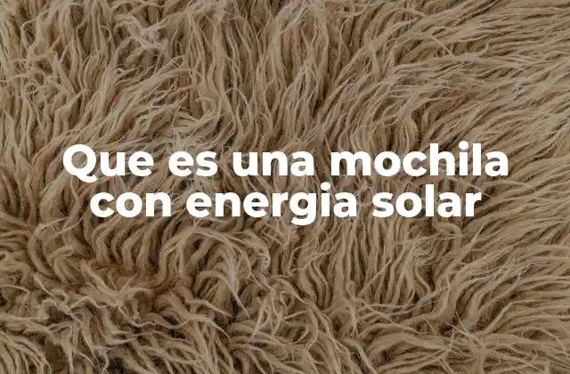 Que es una Mochila con Energia Solar