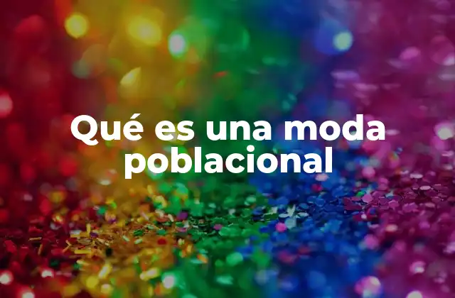 Qué es una Moda Poblacional