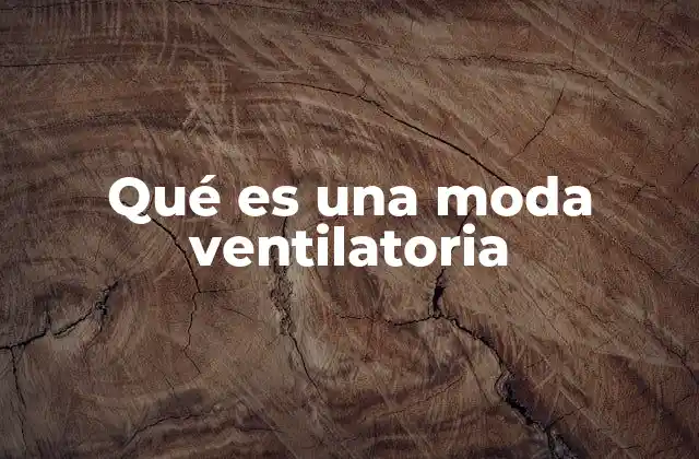 Qué es una Moda Ventilatoria
