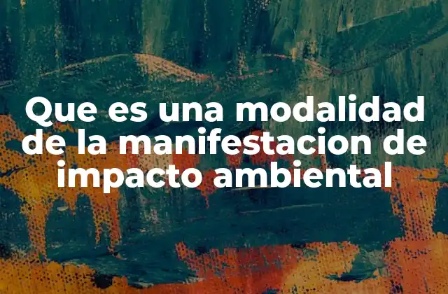 Que es una Modalidad de la Manifestacion de Impacto Ambiental