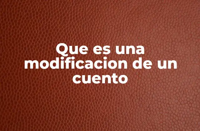 Que es una Modificacion de un Cuento