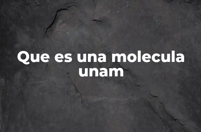 Que es una Molecula Unam