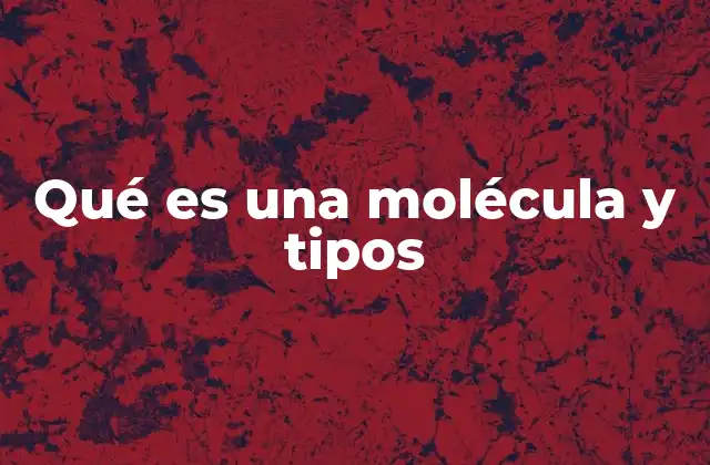 Qué es una Molécula y Tipos