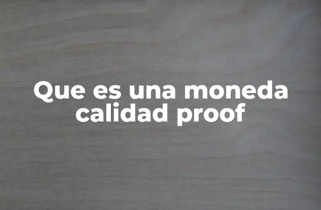 Que es una Moneda Calidad Proof
