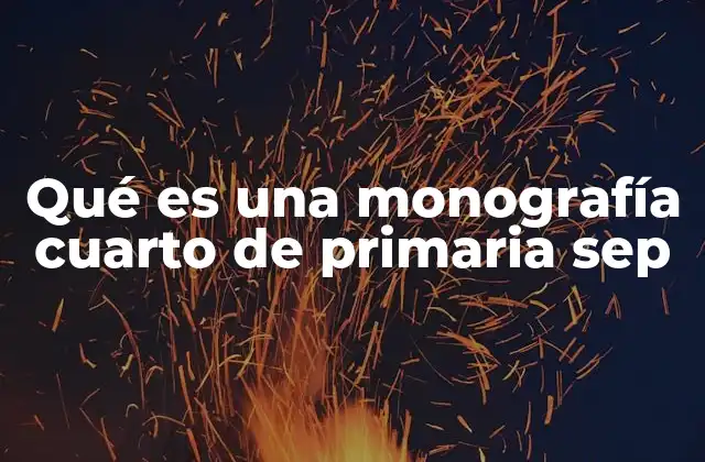 Qué es una Monografía Cuarto de Primaria Sep