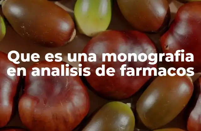 Que es una Monografia en Analisis de Farmacos