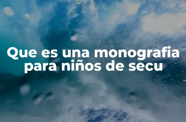 Que es una Monografia para Niños de Secu