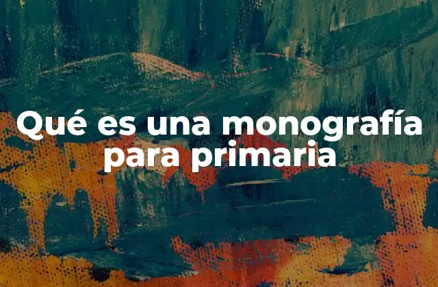 Qué es una Monografía para Primaria