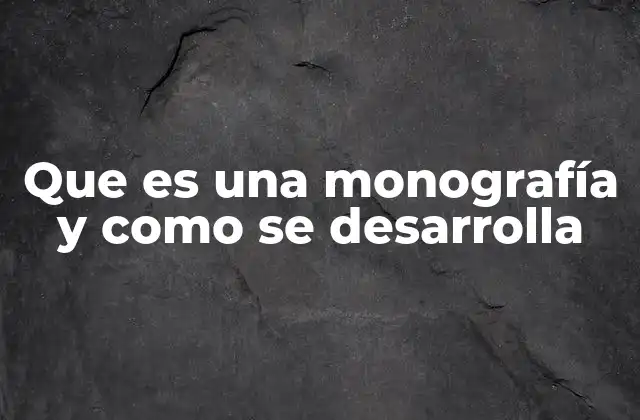 Que es una Monografía y como Se Desarrolla