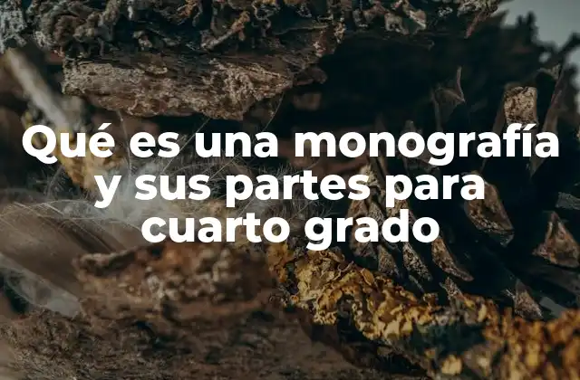 Qué es una Monografía y Sus Partes para Cuarto Grado